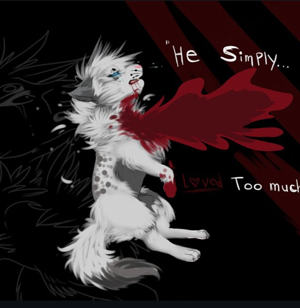 A digital painting of a gray cat with blood flowing out of his neck. the background is black and red in color. The text to the right side of the image reads HE SIMPLY LOVED TOO MUCH.