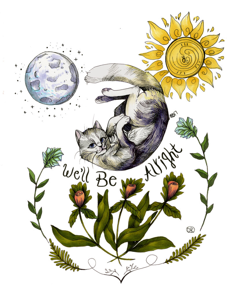 An ink drawing of a gray and white cat gently floating down onto three pink flowers below. The moon and sun shine in the sky together. The hand-written font reads "WE'LL BE ALRIGHT".